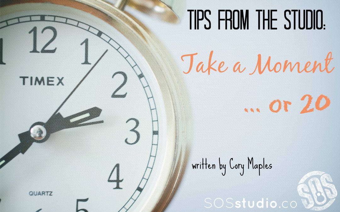 Tips from the Inside:  Take a moment….or 20