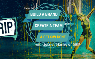 11: How to Build a Brand, Create a Team, and Get #@&! Done with Jessica Mariko of DRIP