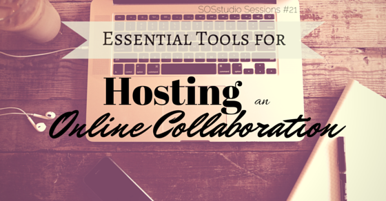 Essential Tools for Hosting an Online Collaboration SOSstudio.co-Session21
