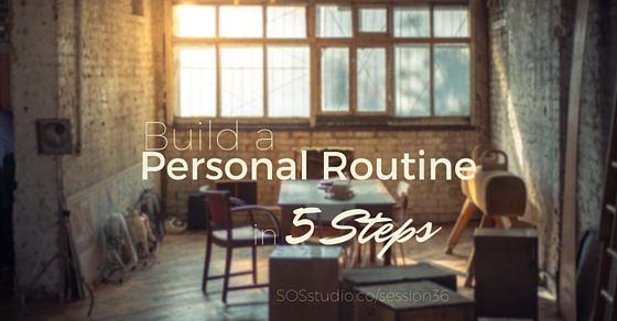 36: Build a Personal Routine in 5 Steps (and a challenge, if you choose to accept)