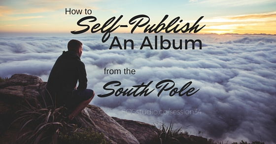 34: How to Self-Publish an Album from the South Pole