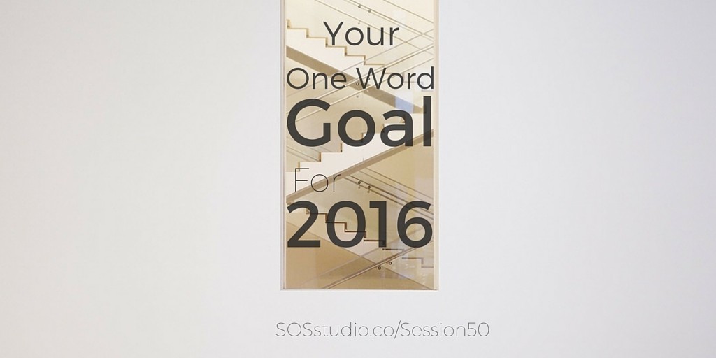 Your One Word Goal for 2016 SOSstudio.co-session50 (1)