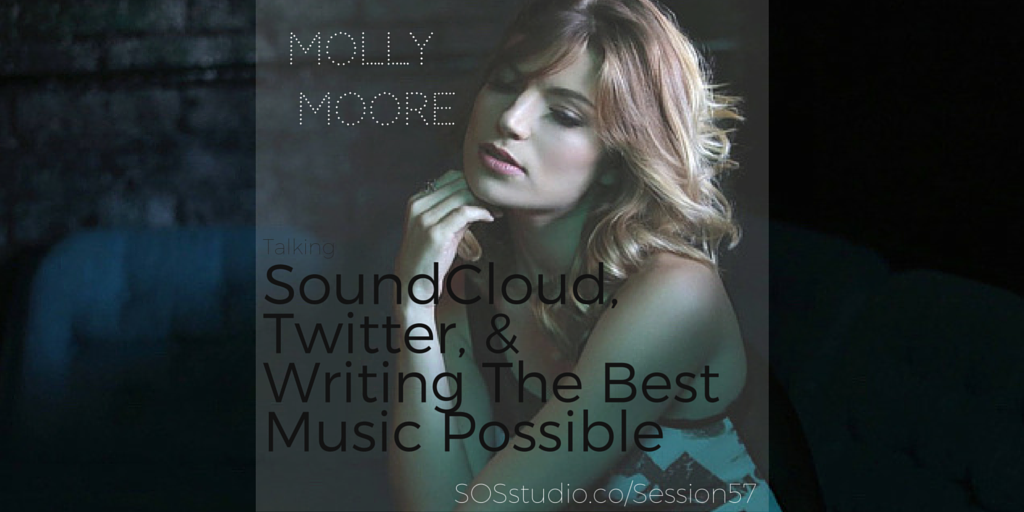 Molly Moore on Soundcloud, Twitter, and writing the best music possible SOSstudio.co-Session57