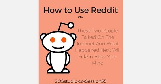 How to Use Reddit, or These Two People Talked On The Internet And What Happened Next Will Frikkin Blow Your Mind